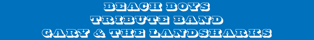 Beach Boys  Tribute Band Gary & The Landsharks